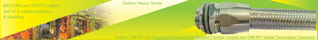 Delikon manufacture a comprehensive spectrum of EMI RFI Shielding Heavy Series Over Braided Flexible Conduit and EMI RFI Shield Termination Heavy Series Connector, protecting electrical and automation cables, MOTORS and DRIVES cables, and VFD cables for casting and rolling mills and processing line. Delikon Heavy Series Over Braided Flexible Conduit and Connector also control the effects of electromagnetic and radio frequency interference EMI RFI.