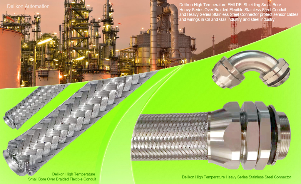 Delikon High Temperature EMI RFI Shielding Small Bore Heavy Series Over Braided Flexible Stainless Steel Conduit and Heavy Series Stainless Steel Connector protect sensor cables and wirings in Oil and Gas industry and steel industry